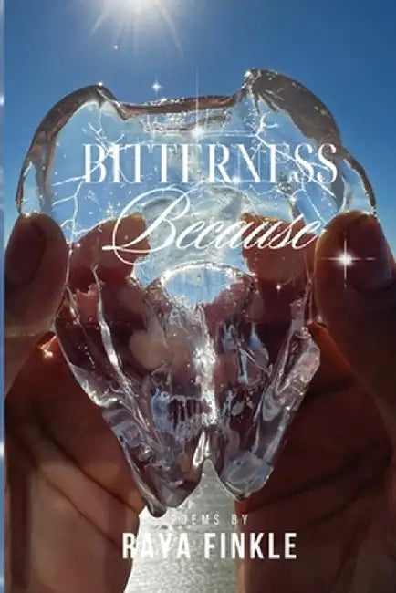 Bitterness Because by Raya Finkle