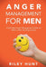 Anger Management for Men: A self help guide for when a man has anger issues by Hunt, Riley
