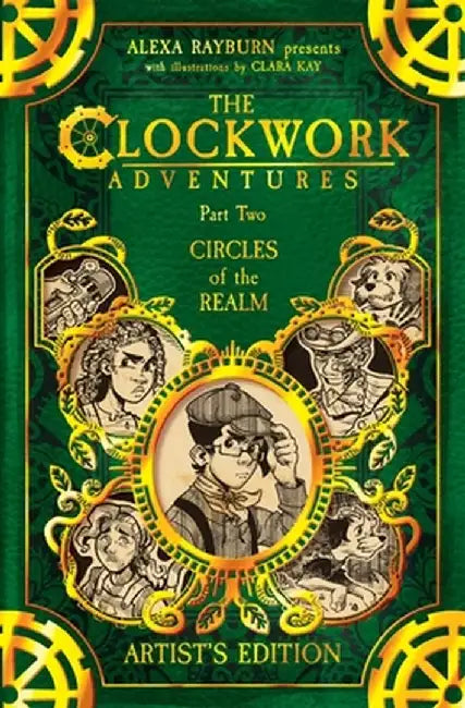 The Clockwork Adventures: Part Two, Circles of the Realm: The Artist's Edition: Part Two, Circles of the Realm: by Alexa Rayburn