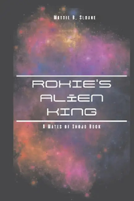 Roxie's Alien King by Mattie B. Sloane