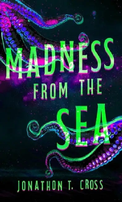 Madness from the Sea by Jonathon T. Cross