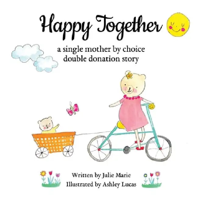 Happy Together, a single mother by choice double donation story by Ashley Lucas