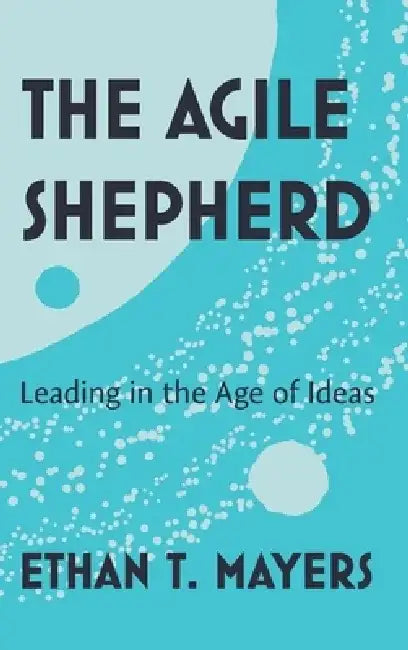 The Agile Shepherd by Ethan T. Mayers
