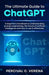 The Ultimate Guide to ChatGPT: A beginner's handbook to understanding prompt engineering, the future of artificial intelligence and how to use it eff by Percival C. Verena