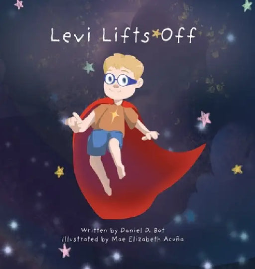 Levi Lifts Off by Daniel D. Bot, Mae Elizabeth Acuna