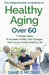 The Indispensable Guidebook To Healthy Aging Over 60 by David D. McCray