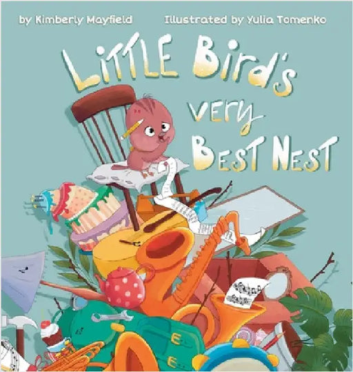 Little Bird's Very Best Nest by Kimberly H. Mayfield