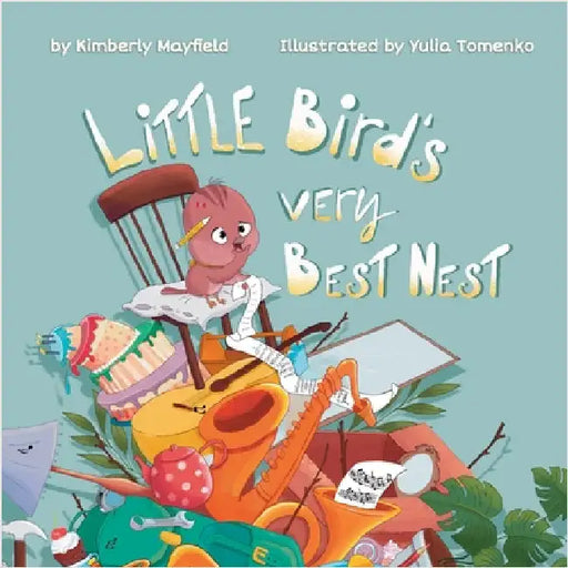 Little Bird's Very Best Nest by Kimberly H. Mayfield