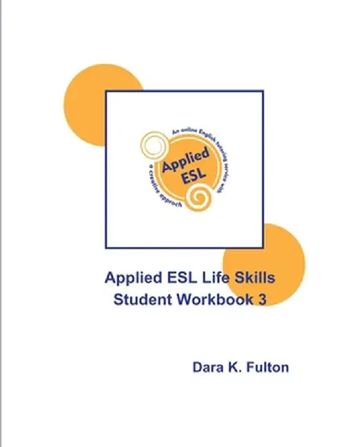 Applied ESL Life Skills Student Workbook 3 by Dara K. Fulton