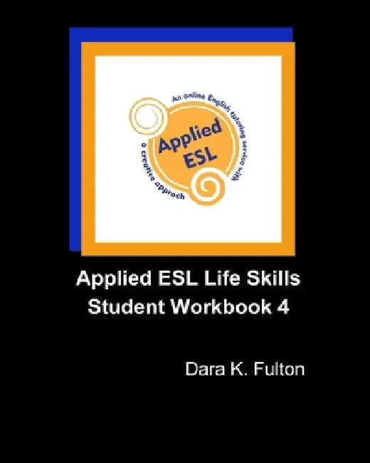 Applied ESL Life Skills Student Workbook 4 by Dara K. Fulton