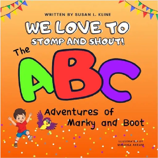 We Love to Stomp and Shout!: The ABC Adventures of Marky and Boot by Susan Kline