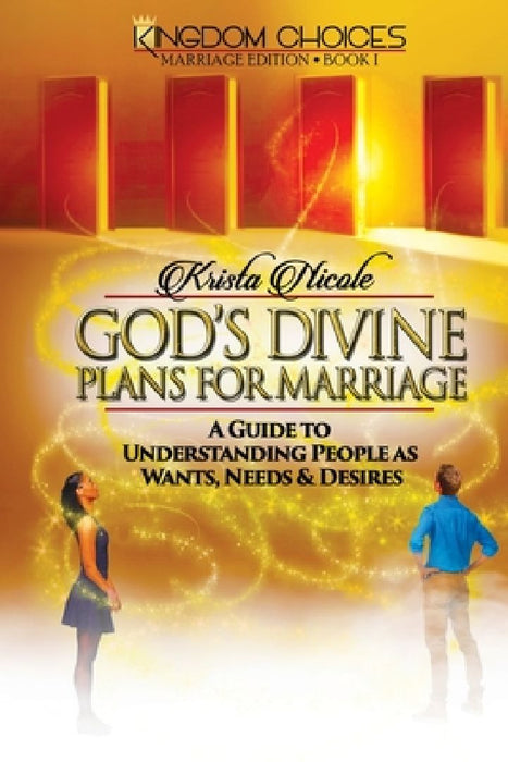 God's Divine Plans for Marriage: A Guide to Understanding People as Wants, Needs & Desires by Krista Nicole