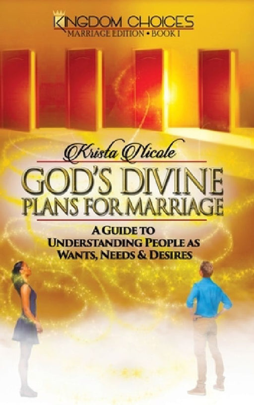 God's Divine Plans for Marriage: A Guide to Understanding People as Wants, Needs & Desires by Krista Nicole