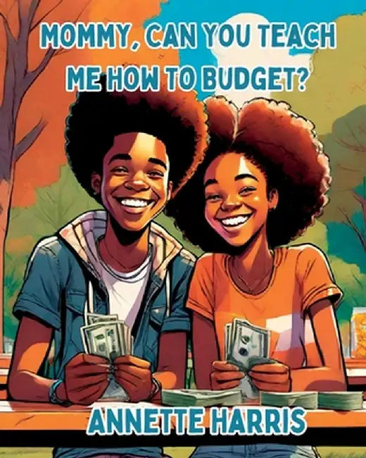 Mommy, Can You Teach Me How to Budget? by Annette Harris
