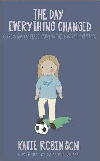 The Day Everything Changed: God can give us peace, even in the hardest moments by Robinson, Katie