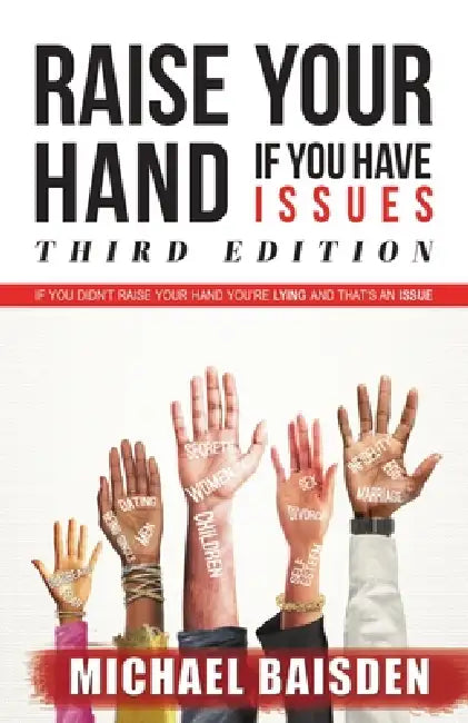 Raise Your Hand If You Have Issues by Michael Baisden