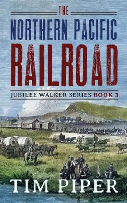 The Northern Pacific Railroad by Tim Piper