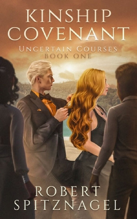 Kinship Covenant: Uncertain Courses by Robert Spitznagel