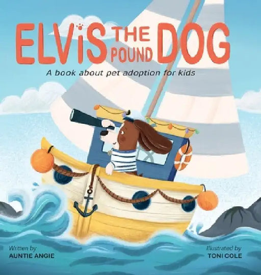 Elvis the Pound Dog: A Book About Pet Adoption for Kids by Auntie Angie