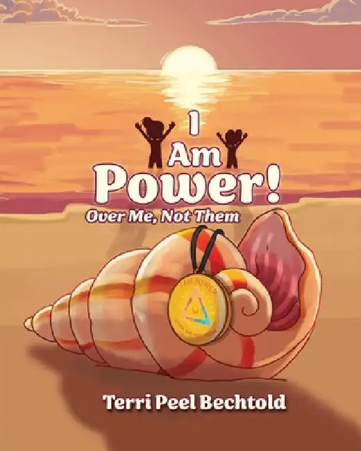 I Am Power! Over Me, Not Them by Terri Peel Bechtold