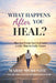 What Happens After You Heal?: Moving From Survival Into A Life That Is Fully Yours by Marie McKenzie