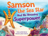 Samson the Sea Star And His Amazing Superpower by Nikki Holbrook
