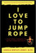 I Love To Jump Rope: A Jump Roping Handbook For Better Fitness and Health by Angela Bentley-Henry