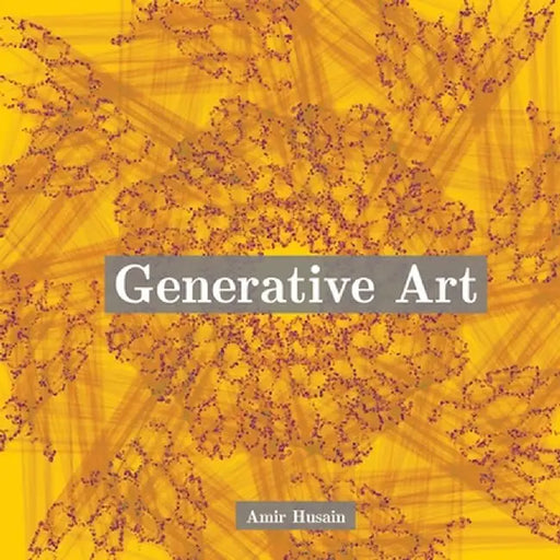 Generative Art: Use the Power of Algorithms to Create Stunning Patterns by Amir Husain