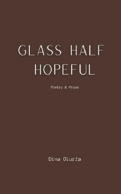 Glass Half Hopeful by Dina Giurfa