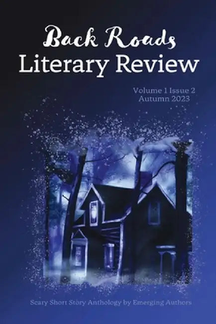 Back Roads Literary Review Scary Short Story Anthology - Fall 2023 by Michael D. Van Natta