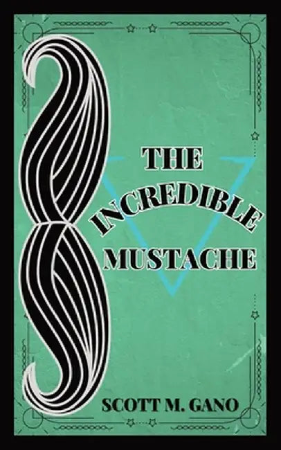 The Incredible Mustache by Gano, Scott M.