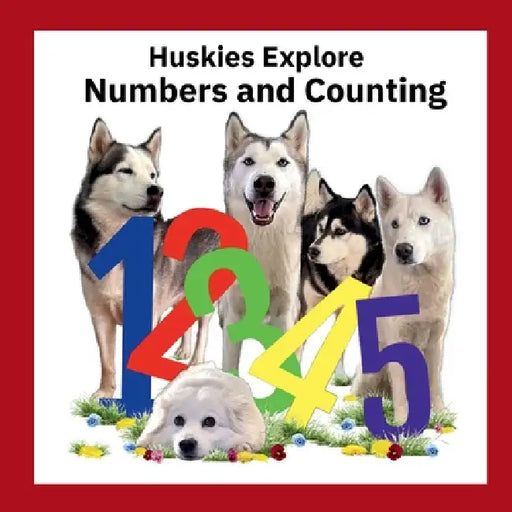 Huskies Explore Numbers and Counting by Elizabeth Ann Lloyd