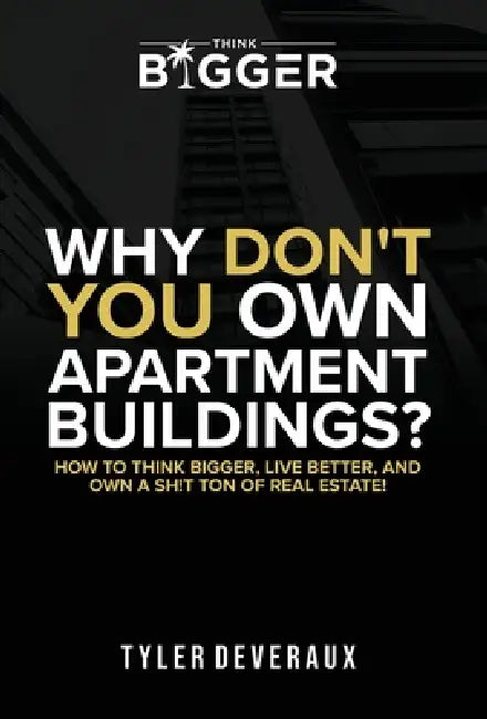 Why Don't You Own Apartment Buildings? by Tyler Deveraux