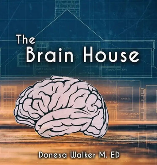The Brain House by Donesa Walker