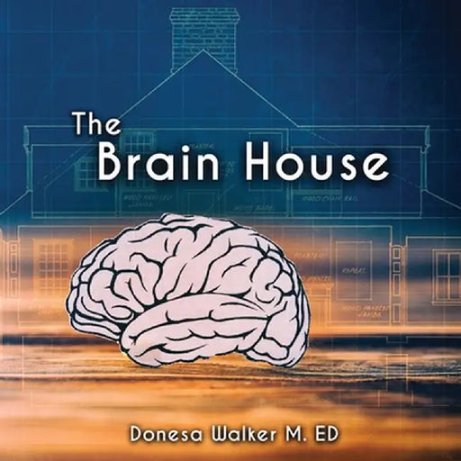 The Brain House by Donesa Walker