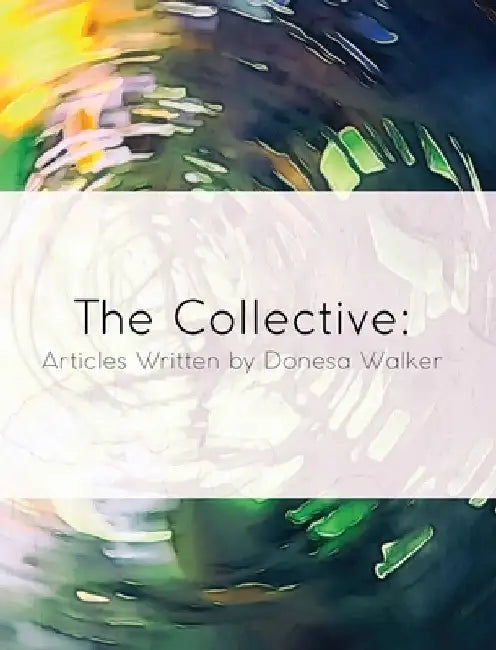 The Collective: Articles Written by Donesa Walker by Donesa Walker