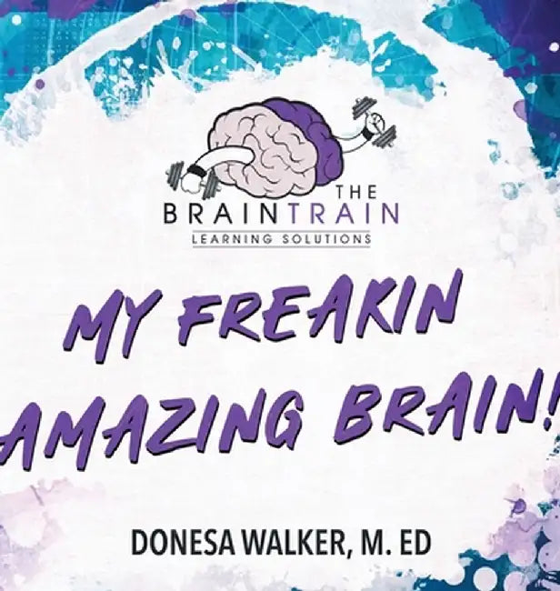 My Freakin Amazing Brain! by Donesa Walker