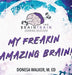 My Freakin Amazing Brain! by Donesa Walker