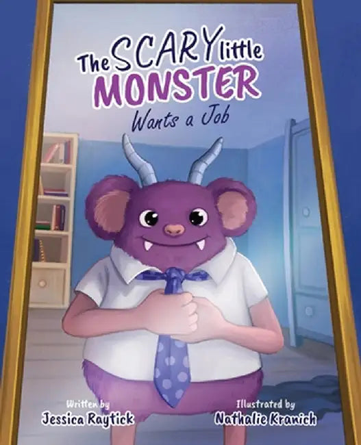 The Scary Little Monster Wants A Job by Jessica Raytick