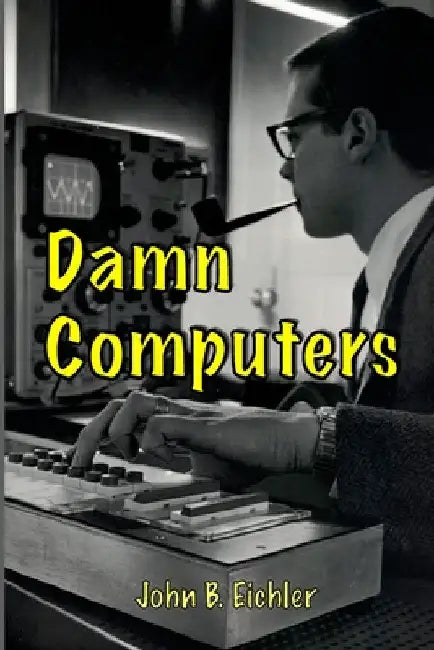 Damn Computers by John B. Eichler