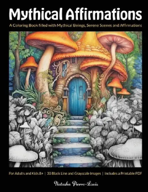 Mythical Affirmations: A Coloring Book filled with Mythical Beings, Serene Scenes and Affirmations Paperback by Natasha Pierre-Louis