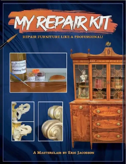 "My Repair Kit" Repair Furniture Like A Professional!: A Masterclass By Eric Jacobson by Eric Jacobson