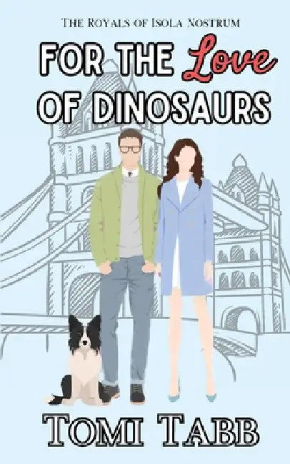 For the Love of Dinosaurs: A Sweet Royal Romance by Tomi Tabb