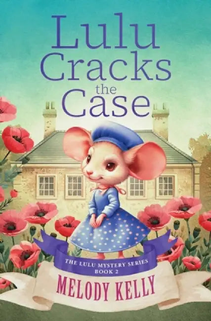 Lulu Cracks the Case by Melody Kelly