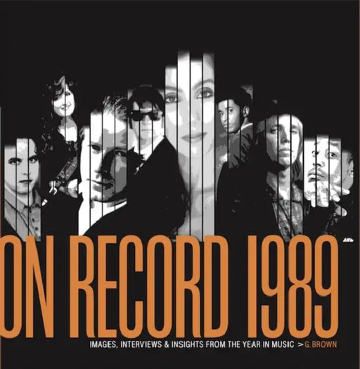 On Record: Vol. 11 - 1989: Images, Interviews & Insights from the Year in Music by G. Brown