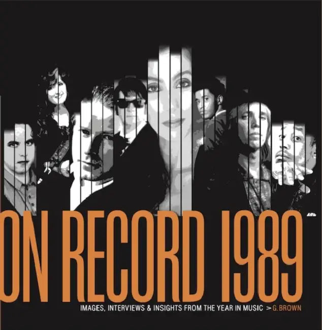 On Record: Vol. 11 - 1989: Images, Interviews & Insights from the Year in Music by G. Brown