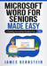 Microsoft Word for Seniors Made Easy: Creating Documents Trouble Free by James Bernstein
