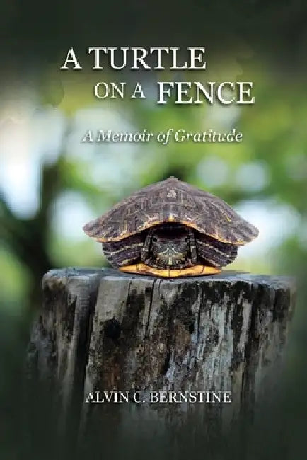 A Turtle on a Fence: A Memoir of Gratitude by Alvin C. Bernstine