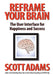 Reframe Your Brain: The User Interface for Happiness and Success by Scott Adams