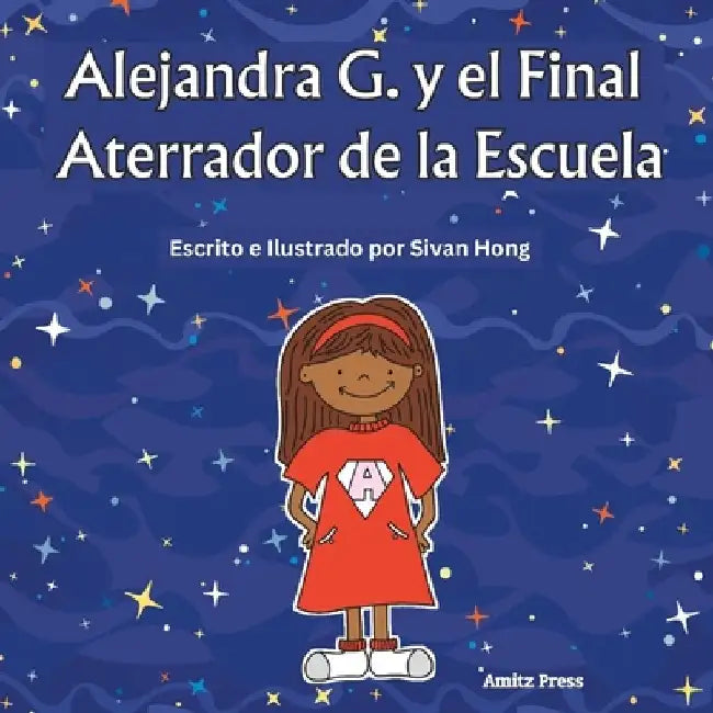 Alejandra G. y el Final Aterrador de la Escuela (spanish edition) by Sivan Hong